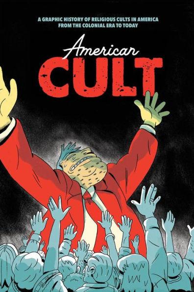 American Cult: A Graphic History of Religious Cults in America from the Colonial Era to Today - Paperback | Diverse Reads