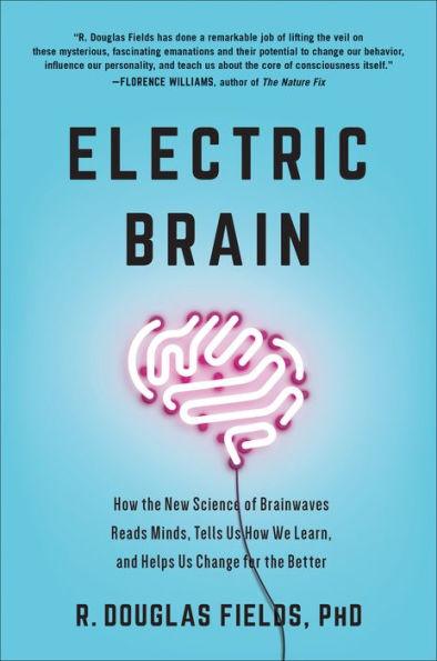 Electric Brain: How the New Science of Brainwaves Reads Minds, Tells Us How We Learn, and Helps Us Change for the Better - Hardcover | Diverse Reads