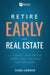 Retire Early With Real Estate: How Smart Investing Can Help You Escape the 9-5 Grind and Do More of What Matters - Paperback | Diverse Reads