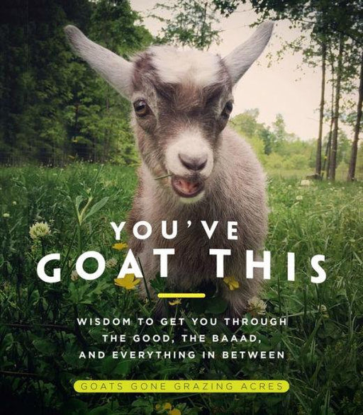 You've Goat This: Wisdom to Get You Through the Good, the Baaad, and Everything in Between - Hardcover | Diverse Reads