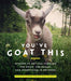 You've Goat This: Wisdom to Get You Through the Good, the Baaad, and Everything in Between - Hardcover | Diverse Reads