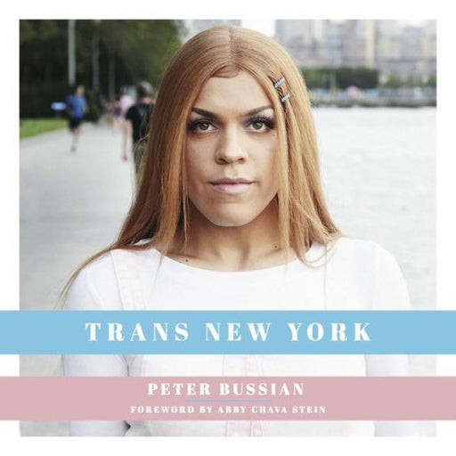 Trans New York: Photos and Stories of Transgender New Yorkers - Diverse Reads