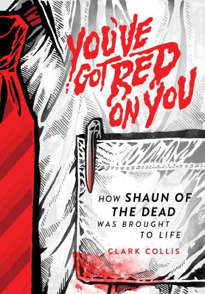 You've Got Red on You: How Shaun of the Dead Was Brought to Life - Hardcover | Diverse Reads