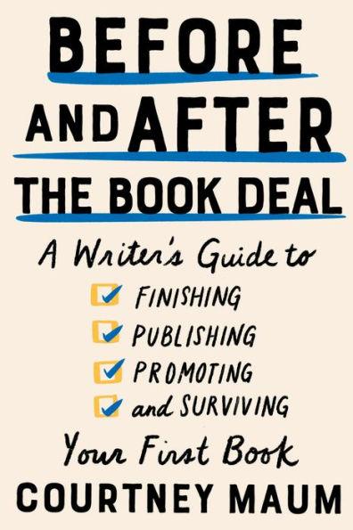 Before and After the Book Deal: A Writer's Guide to Finishing, Publishing, Promoting, and Surviving Your First Book - Paperback | Diverse Reads