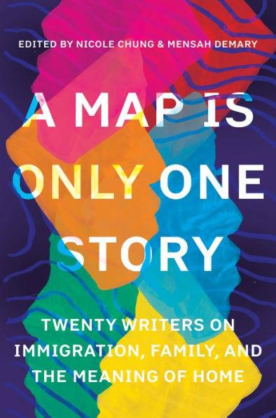 A Map Is Only One Story: Twenty Writers on Immigration, Family, and the Meaning of Home - Paperback | Diverse Reads