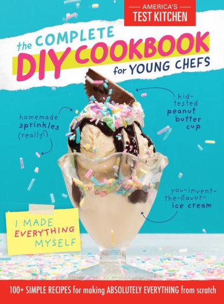 The Complete DIY Cookbook for Young Chefs: 100+ Simple Recipes for Making Absolutely Everything from Scratch - Hardcover | Diverse Reads