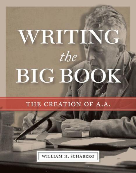 Writing the Big Book: The Creation of A.A. - Paperback | Diverse Reads
