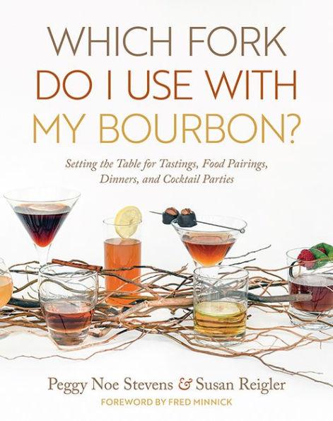 Which Fork Do I Use with My Bourbon?: Setting the Table for Tastings, Food Pairings, Dinners, and Cocktail Parties - Hardcover | Diverse Reads