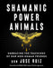 Shamanic Power Animals: Embracing the Teachings of Our Non-Human Friends - Paperback | Diverse Reads