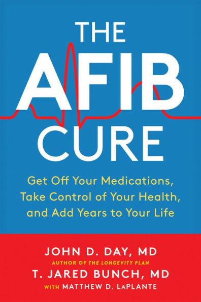 The AFib Cure: Get Off Your Medications, Take Control of Your Health, and Add Years to Your Life - Paperback | Diverse Reads