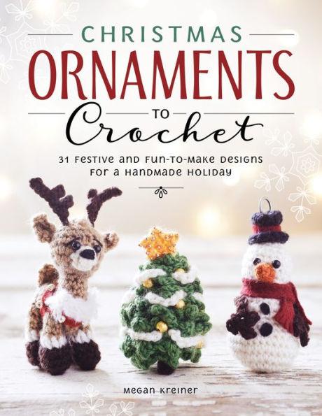 Christmas Ornaments to Crochet: 31 Festive and Fun-to-Make Designs for a Handmade Holiday - Paperback | Diverse Reads