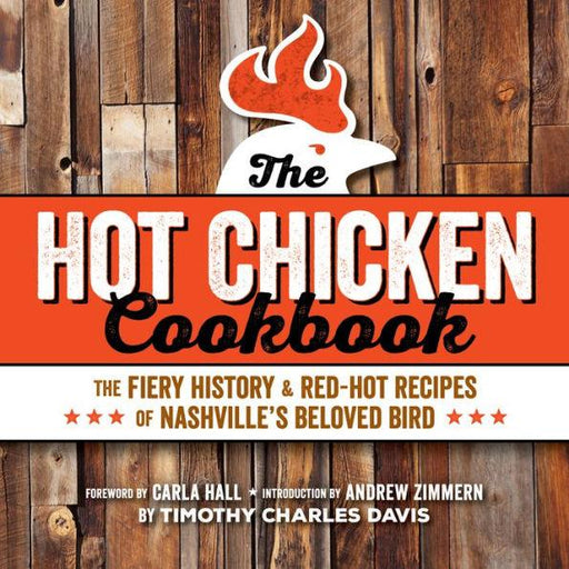 The Hot Chicken Cookbook: The Fiery History & Red-Hot Recipes of Nashville's Beloved Bird - Paperback | Diverse Reads
