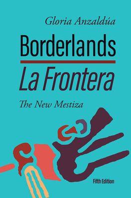 Borderlands / La Frontera: The New Mestiza, 5th Edition