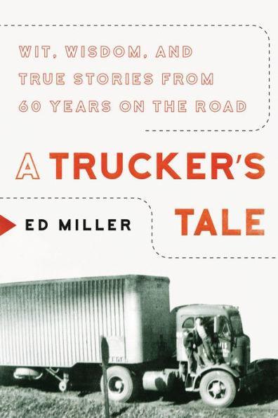 A Trucker's Tale: Wit, Wisdom, and True Stories from 60 Years on the Road - Paperback | Diverse Reads