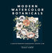 Modern Watercolor Botanicals: A Creative Workshop in Watercolor, Gouache, & Ink - Paperback | Diverse Reads