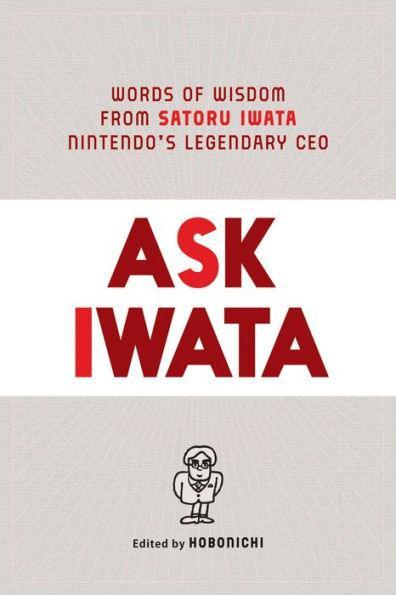Ask Iwata: Words of Wisdom from Satoru Iwata, Nintendo's Legendary CEO - Diverse Reads