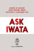 Ask Iwata: Words of Wisdom from Satoru Iwata, Nintendo's Legendary CEO - Diverse Reads
