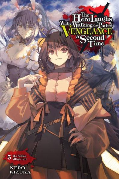 The Hero Laughs While Walking the Path of Vengeance a Second Time, Vol. 5 (light novel): The Selfish Village Girl - Paperback | Diverse Reads