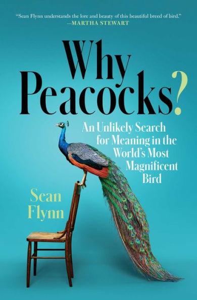 Why Peacocks?: An Unlikely Search for Meaning in the World's Most Magnificent Bird - Paperback | Diverse Reads