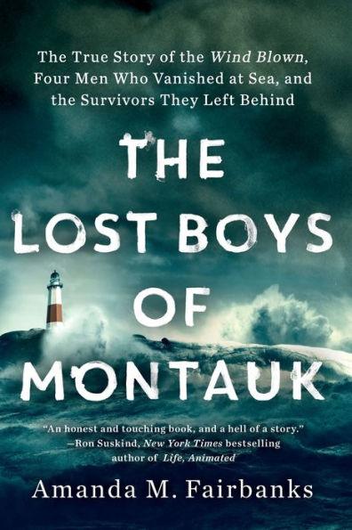 The Lost Boys of Montauk: The True Story of the Wind Blown, Four Men Who Vanished at Sea, and the Survivors They Left Behind - Paperback | Diverse Reads