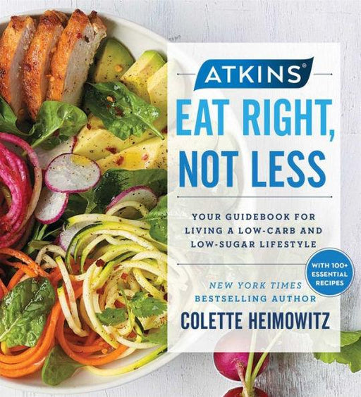 Atkins: Eat Right, Not Less: Your Guidebook for Living a Low-Carb and Low-Sugar Lifestyle - Paperback | Diverse Reads
