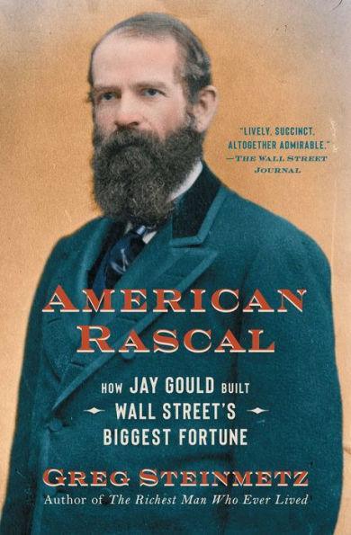 American Rascal: How Jay Gould Built Wall Street's Biggest Fortune - Paperback | Diverse Reads