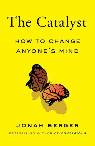 The Catalyst: How to Change Anyone's Mind - Hardcover | Diverse Reads