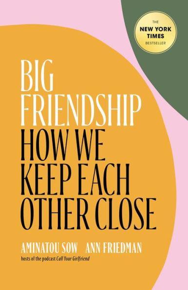 Big Friendship: How We Keep Each Other Close -  | Diverse Reads