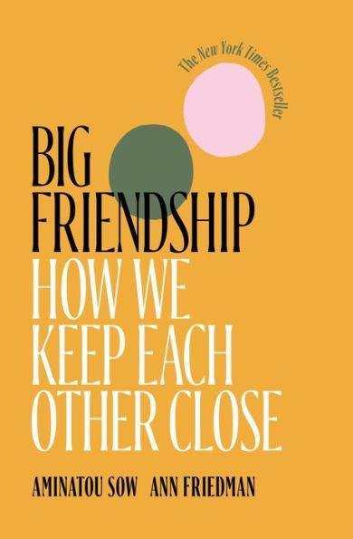 Big Friendship: How We Keep Each Other Close - Paperback | Diverse Reads