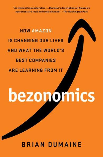 Bezonomics: How Amazon Is Changing Our Lives and What the World's Best Companies Are Learning from It - Paperback | Diverse Reads