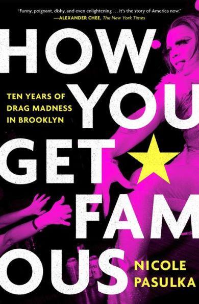 How You Get Famous: Ten Years of Drag Madness in Brooklyn - Diverse Reads