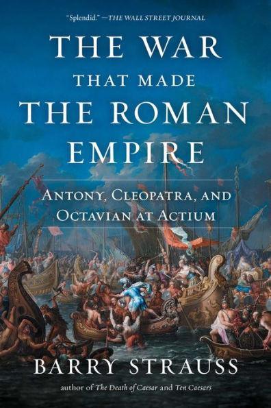 The War That Made the Roman Empire: Antony, Cleopatra, and Octavian at Actium - Paperback | Diverse Reads