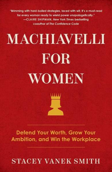 Machiavelli for Women: Defend Your Worth, Grow Your Ambition, and Win the Workplace - Paperback | Diverse Reads