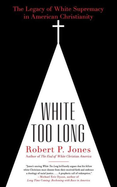 White Too Long: The Legacy of White Supremacy in American Christianity - Paperback | Diverse Reads