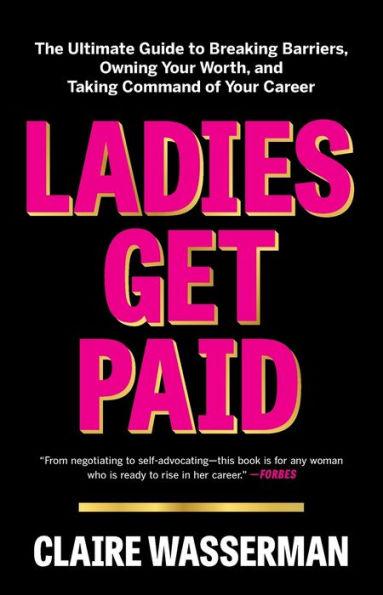 Ladies Get Paid: The Ultimate Guide to Breaking Barriers, Owning Your Worth, and Taking Command of Your Career - Paperback | Diverse Reads