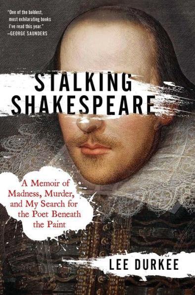 Stalking Shakespeare: A Memoir of Madness, Murder, and My Search for the Poet Beneath the Paint - Hardcover | Diverse Reads