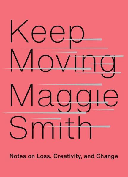 Keep Moving: Notes on Loss, Creativity, and Change - Hardcover | Diverse Reads