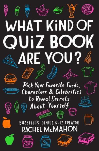 What Kind of Quiz Book Are You?: Pick Your Favorite Foods, Characters, and Celebrities to Reveal Secrets About Yourself - Paperback | Diverse Reads