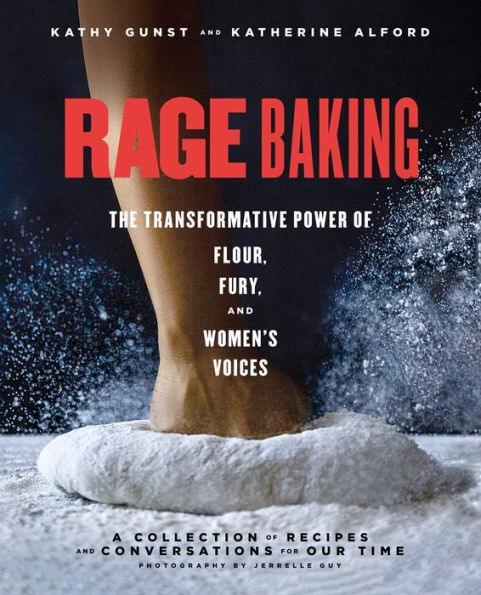 Rage Baking: The Transformative Power of Flour, Fury, and Women's Voices: A Cookbook - Paperback | Diverse Reads