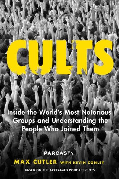Cults: Inside the World's Most Notorious Groups and Understanding the People Who Joined Them - Hardcover | Diverse Reads