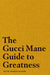 The Gucci Mane Guide to Greatness - Hardcover | Diverse Reads