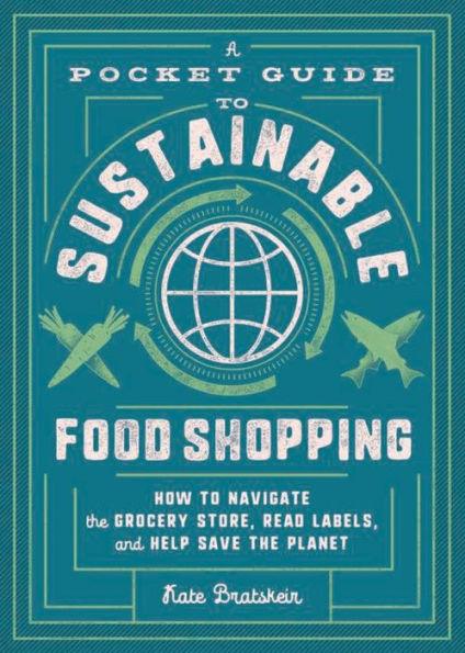 A Pocket Guide to Sustainable Food Shopping: How to Navigate the Grocery Store, Read Labels, and Help Save the Planet - Paperback | Diverse Reads