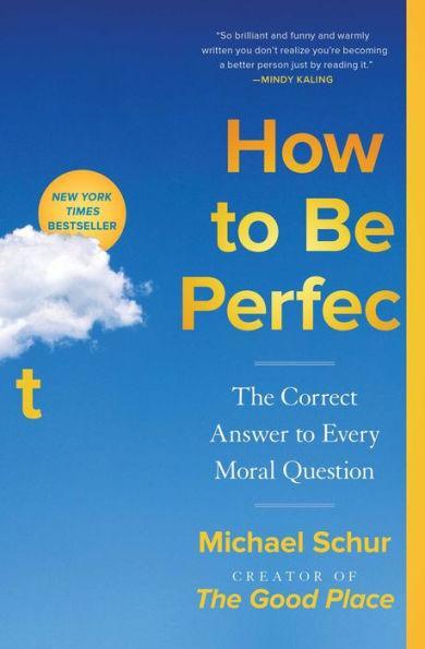 How to Be Perfect: The Correct Answer to Every Moral Question - Paperback | Diverse Reads