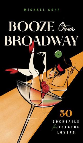 Booze Over Broadway: 50 Cocktails for Theatre Lovers - Hardcover | Diverse Reads