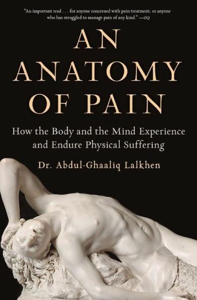 An Anatomy of Pain: How the Body and the Mind Experience and Endure Physical Suffering - Paperback | Diverse Reads