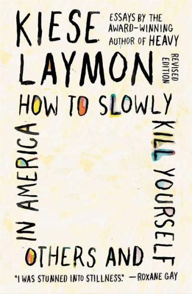 How to Slowly Kill Yourself and Others in America: Essays - Paperback | Diverse Reads