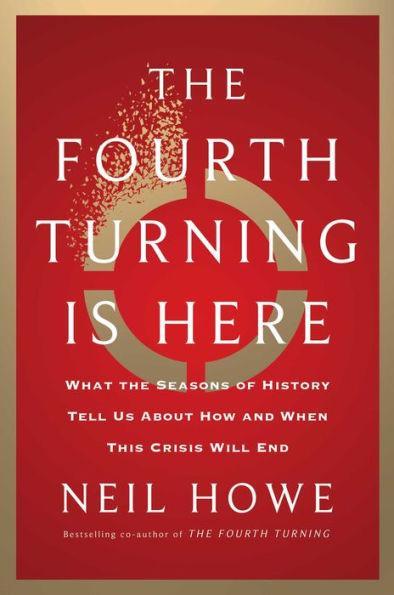 The Fourth Turning Is Here: What the Seasons of History Tell Us about How and When This Crisis Will End - Hardcover | Diverse Reads