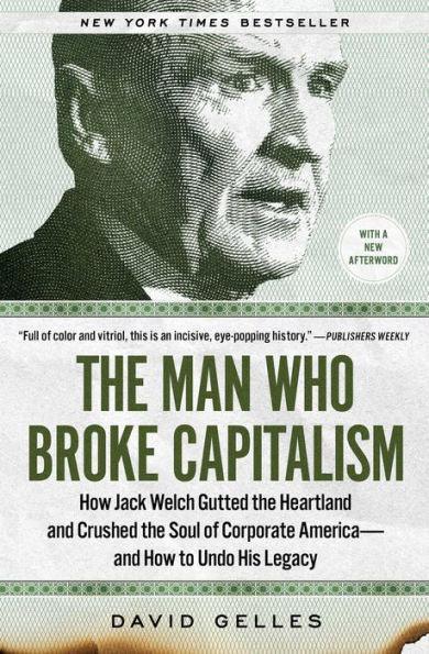 The Man Who Broke Capitalism: How Jack Welch Gutted the Heartland and Crushed the Soul of Corporate America-and How to Undo His Legacy - Paperback | Diverse Reads