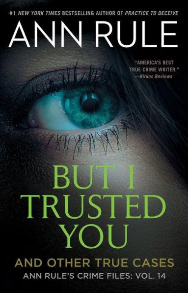 But I Trusted You: And Other True Cases (Ann Rule's Crime Files Series #14) - Paperback | Diverse Reads