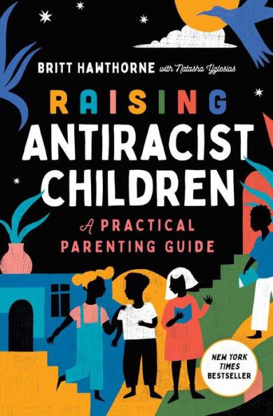 Raising Antiracist Children: A Practical Parenting Guide - Paperback | Diverse Reads